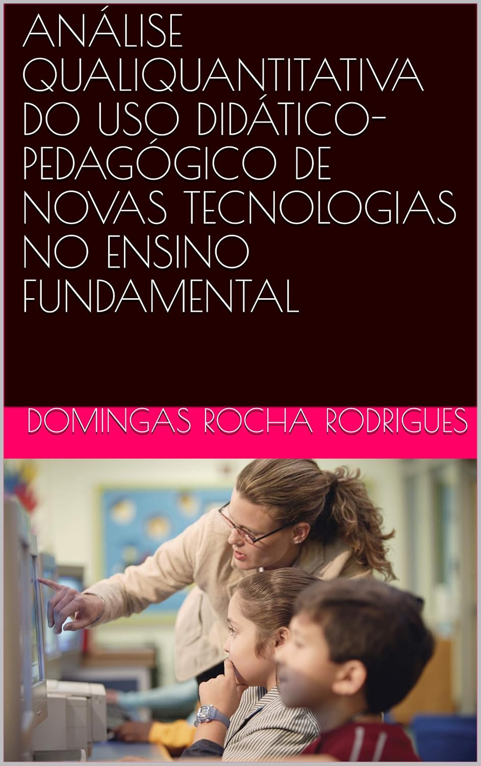 ANÁLISE QUALIQUANTITATIVA DO USO DIDÁTICO-PEDAGÓGICO DE NOVAS TECNOLOGIAS NO ENSINO FUNDAMENTAL baixar livro de graça