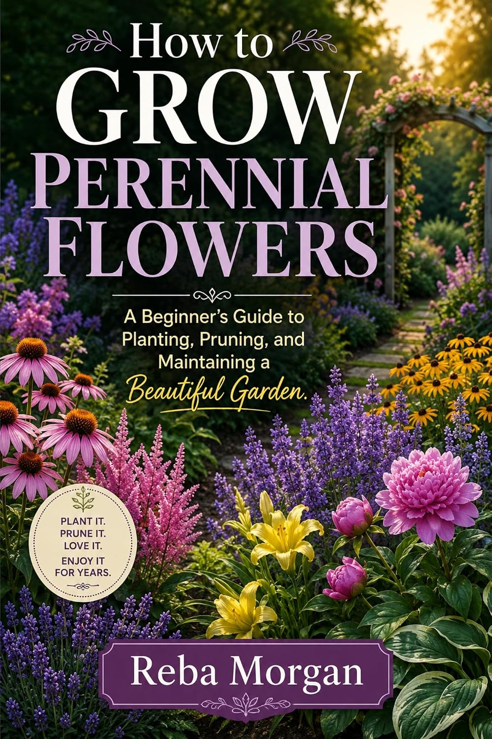 ler totalmente How to Grow Perennial Flowers: A Beginner’s Guide to Planting, Pruning, and Maintaining a Beautiful Garden (English Edition)