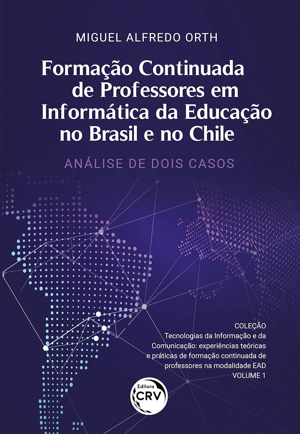 FORMAÇÃO CONTINUADA DE PROFESSORES EM INFORMÁTICA DA EDUCAÇÃO NO BRASIL E NO CHILE: Análise de dois casos / Tecnologias da Informação e da... de professores na modalidade EAD - Volume 1 baixar o livro de graça