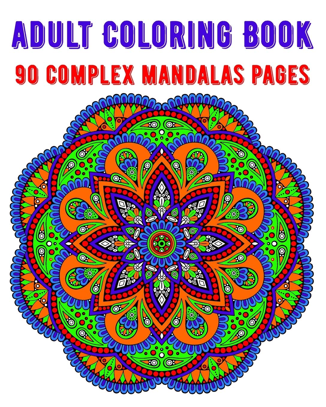 Adult Coloring Book 90 Complex Mandalas Pages: mandala coloring book for all: 90 mindful patterns and mandalas coloring book: Stress relieving and relaxing Coloring Pages baixar o livro de graça