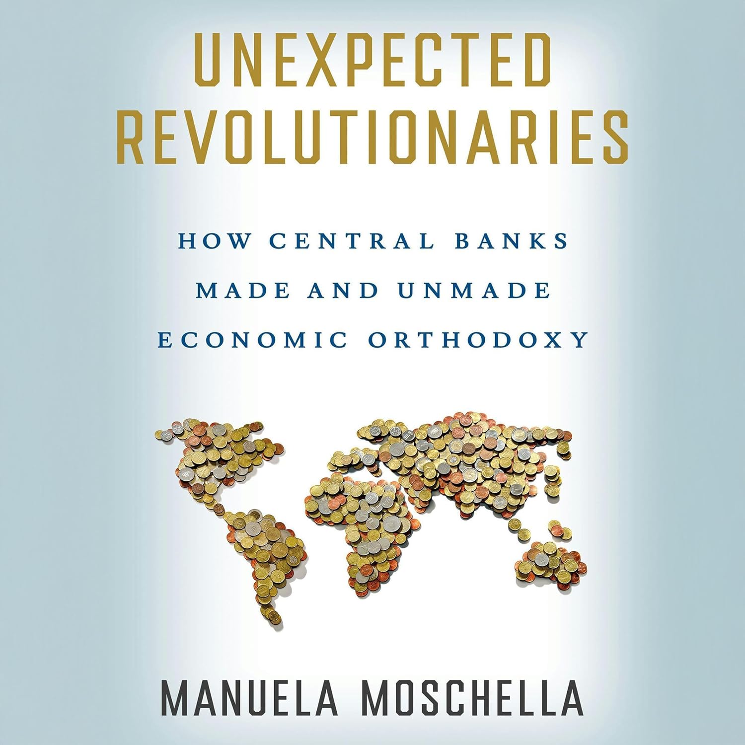 capítulo por capítulo baixar Unexpected Revolutionaries: How Central Banks Made and Unmade Economic Orthodoxy (Cornell Studies in Money)