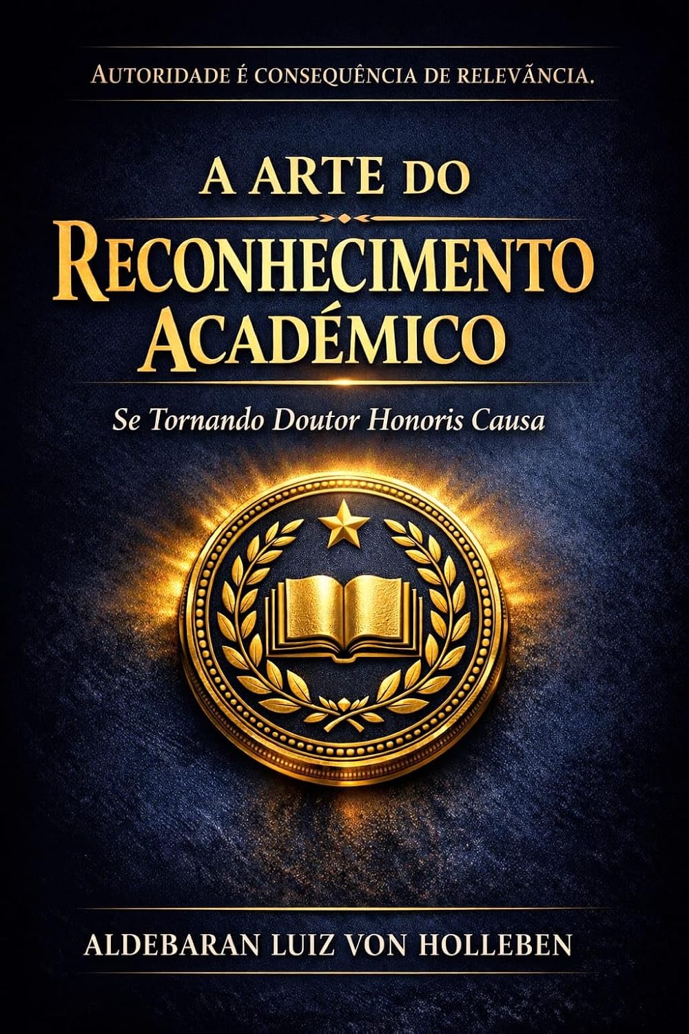 A Arte do Reconhecimento Acadêmico: Se tornando Doutor Honoris Causa baixar o livro de graça