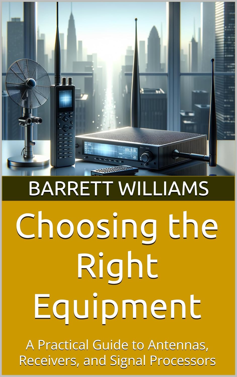 Choosing the Right Equipment: A Practical Guide to Antennas, Receivers, and Signal Processors (Build and Operate Your Own Radio Telescope for Exploring the Cosmos Book 3) (English Edition) baixar o livro de graça