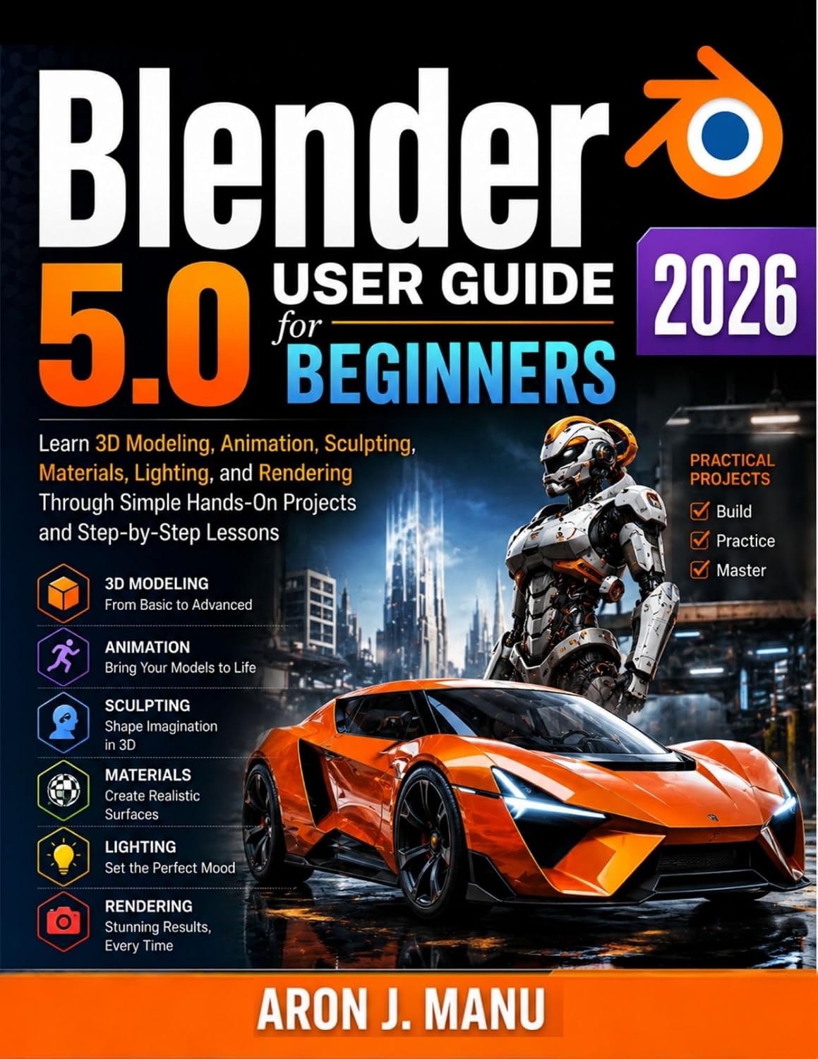 Blender 5.0 User Guide for Beginners 2026: Learn 3D Modeling, Animation, Sculpting, Materials, Lighting, and Rendering Through Simple Hands-On Projects and Step-by-Step Lessons (English Edition) baixar livro de graça