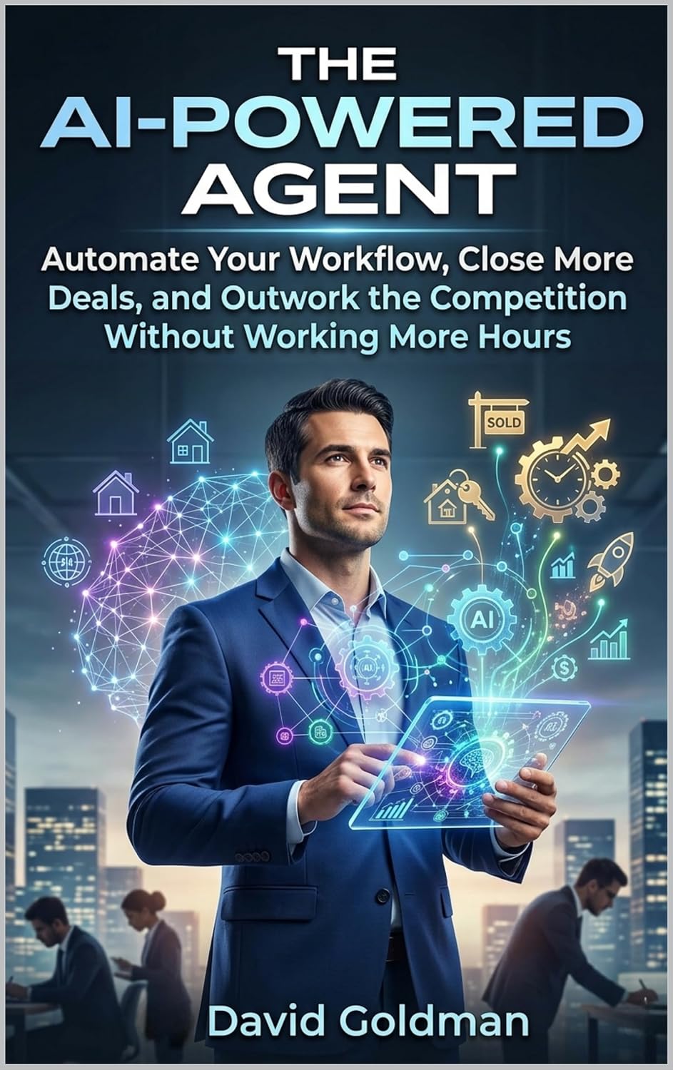 The AI-Powered Agent: Automate Your Workflow, Close More Deals, and Outwork the Competition Without Working More Hours (English Edition) baixar livro de graça