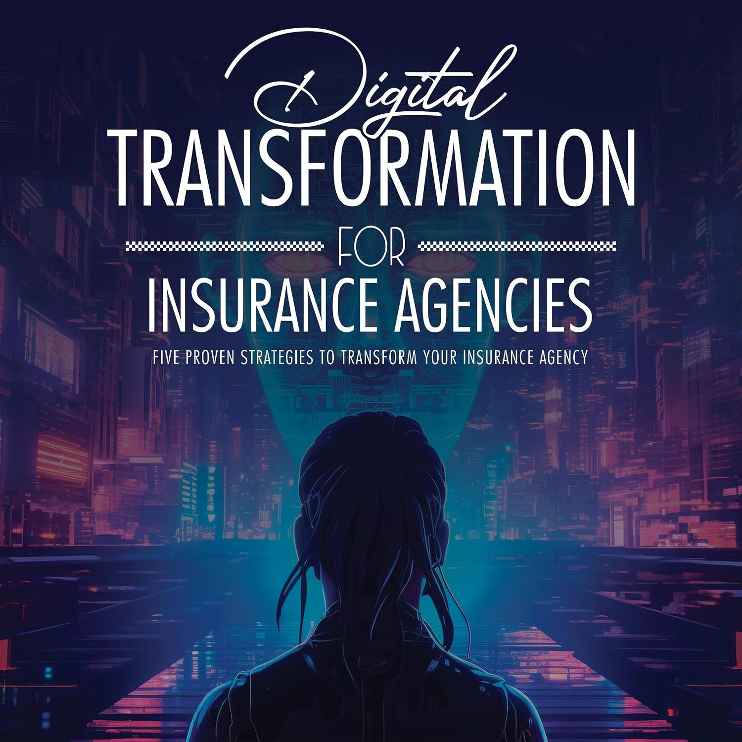 Digital Transformation for Insurance Agencies: Five Proven Strategies to Transform Your Insurance Agency baixar livro de graça