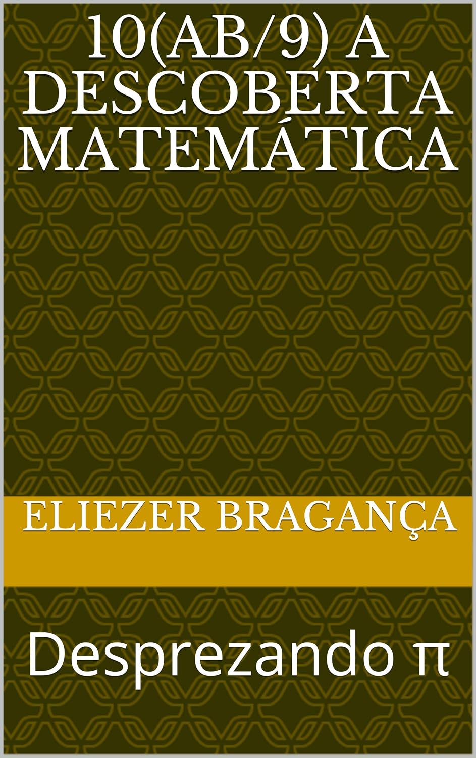 10(ab/9) A Descoberta matemática: Desprezando π baixar o livro de graça