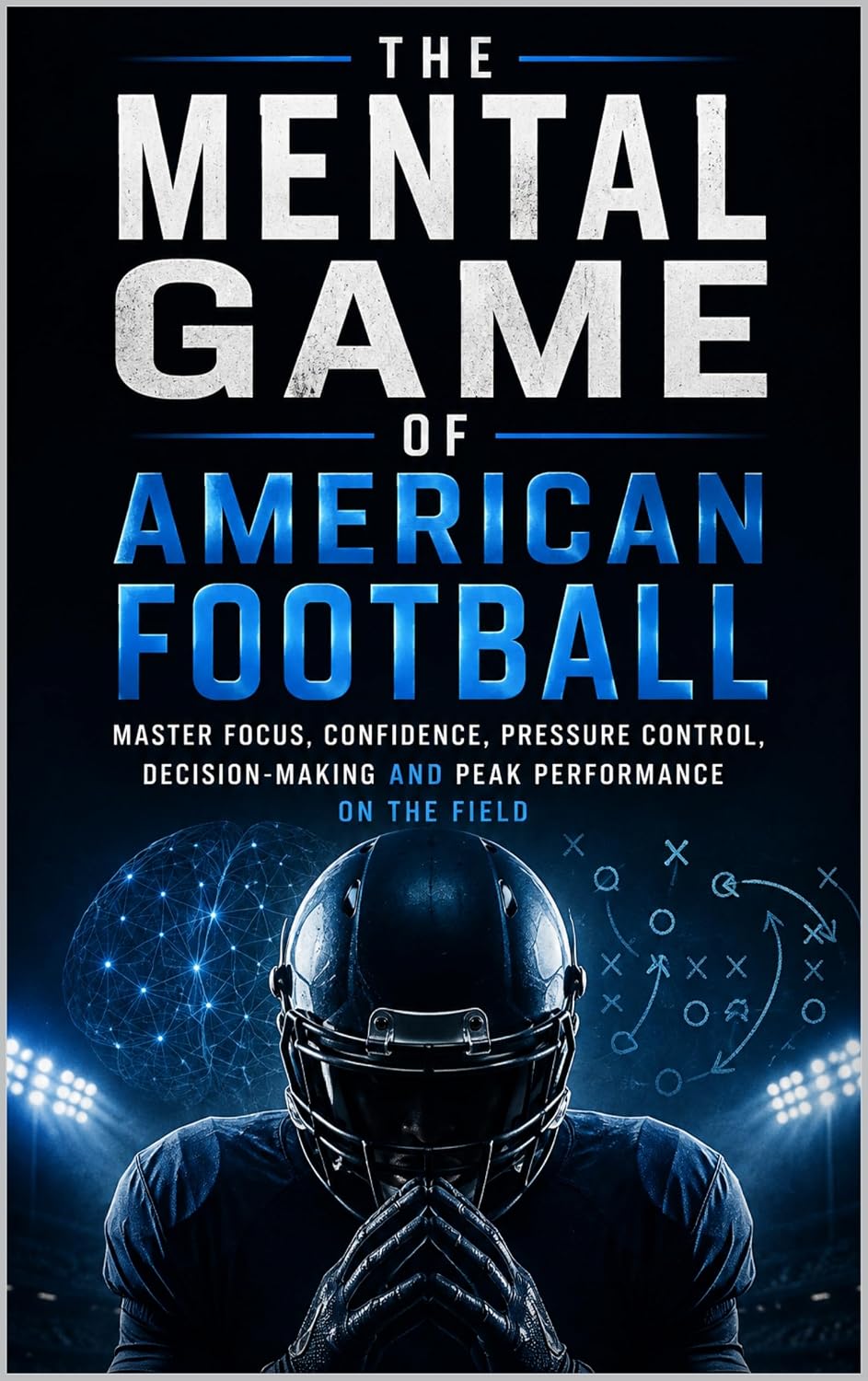 ler totalmente THE MENTAL GAME OF AMERICAN FOOTBALL: MASTER FOCUS, CONFIDENCE, PRESSURE CONTROL, DECISION-MAKING AND PEAK PERFORMANCE ON THE FIELD (English Edition)
