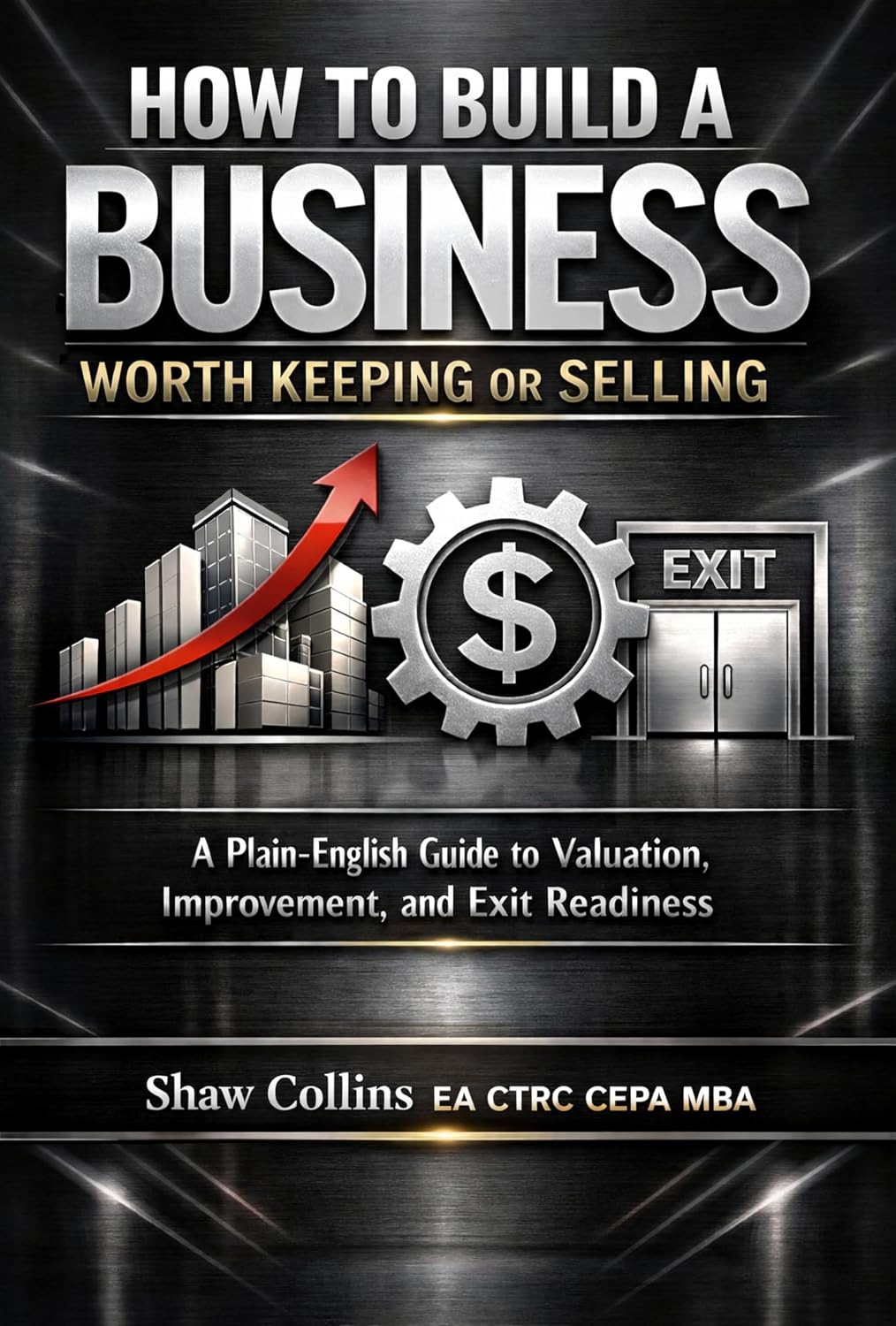 How to Build a Business Worth Keeping or Selling: A Plain-English Guide to Valuation, Improvement, and Exit Readiness (English Edition) baixar livro de graça