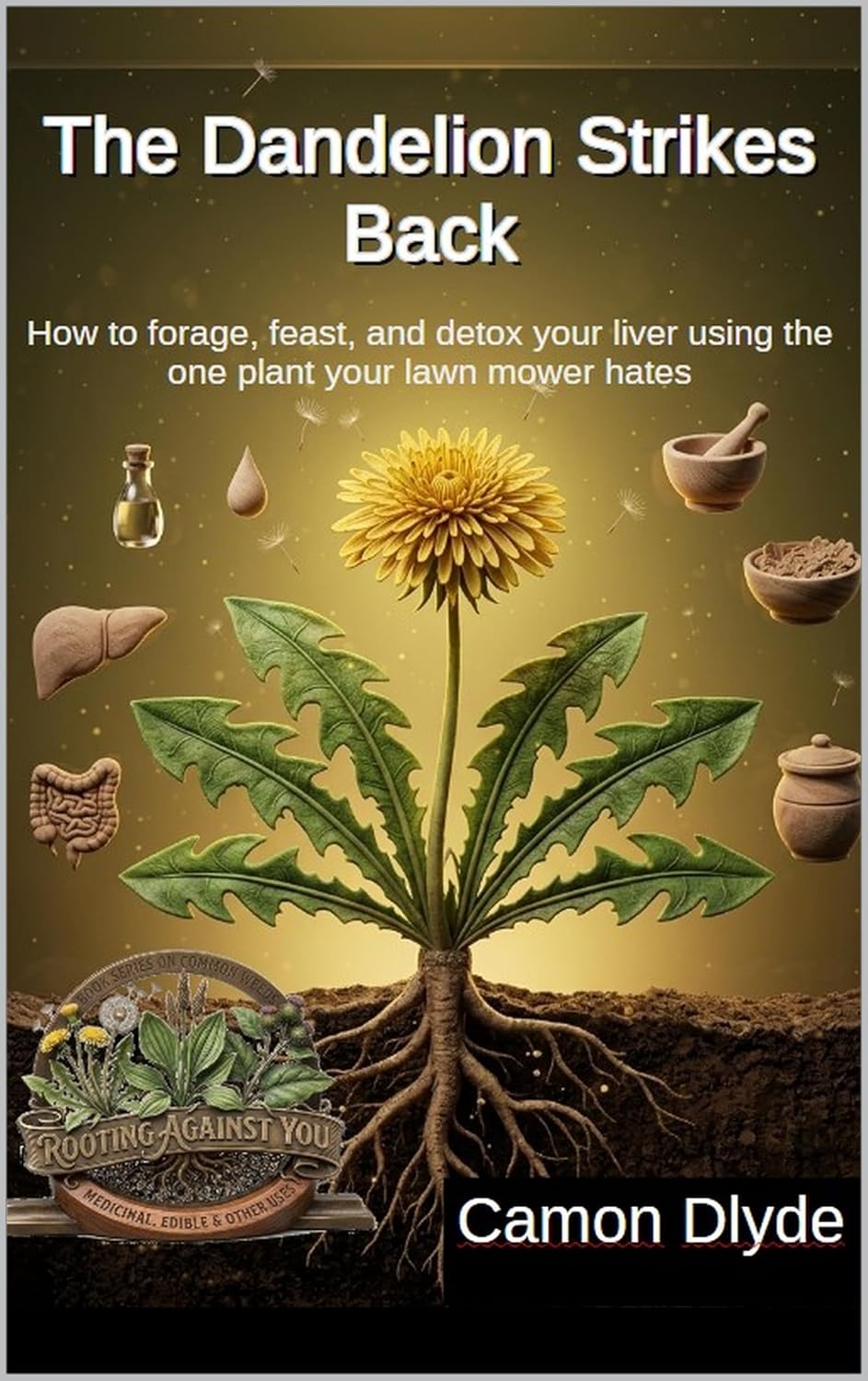 capítulo por capítulo baixar The Dandelion Strikes Back: How to forage, feast, and detox your liver using the one plant your lawn mower hates (Rooting Against You) (English Edition)