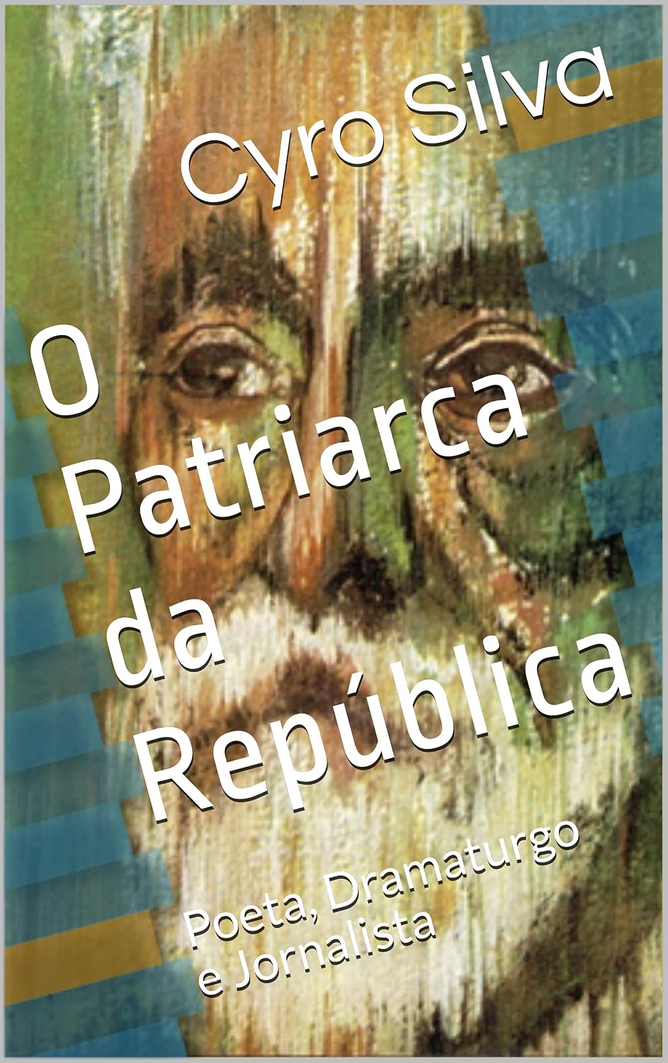 O Patriarca da República: Poeta, Dramaturgo e Jornalista baixar livro de graça