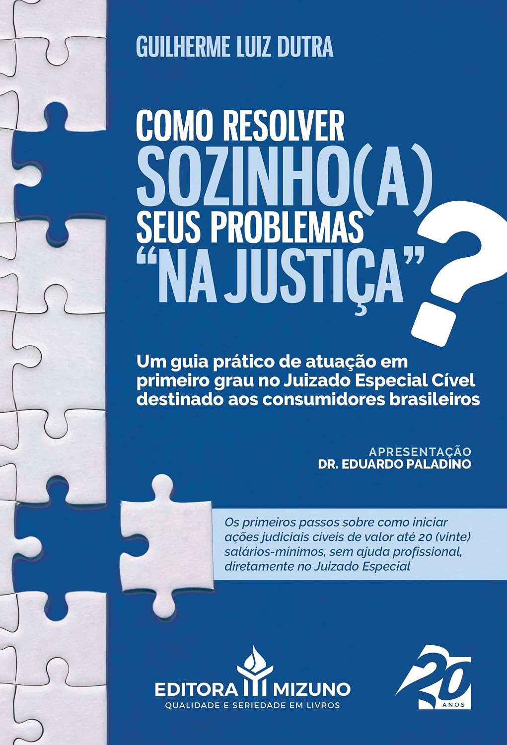 Como Resolver Sozinho(a) Seus Problemas “na Justiça”?: um Guia Prático de Atuação em Primeiro Grau no Juizado Especial Cível Destinado aos Consumidores Brasileiros (Edição 1): Volume 1