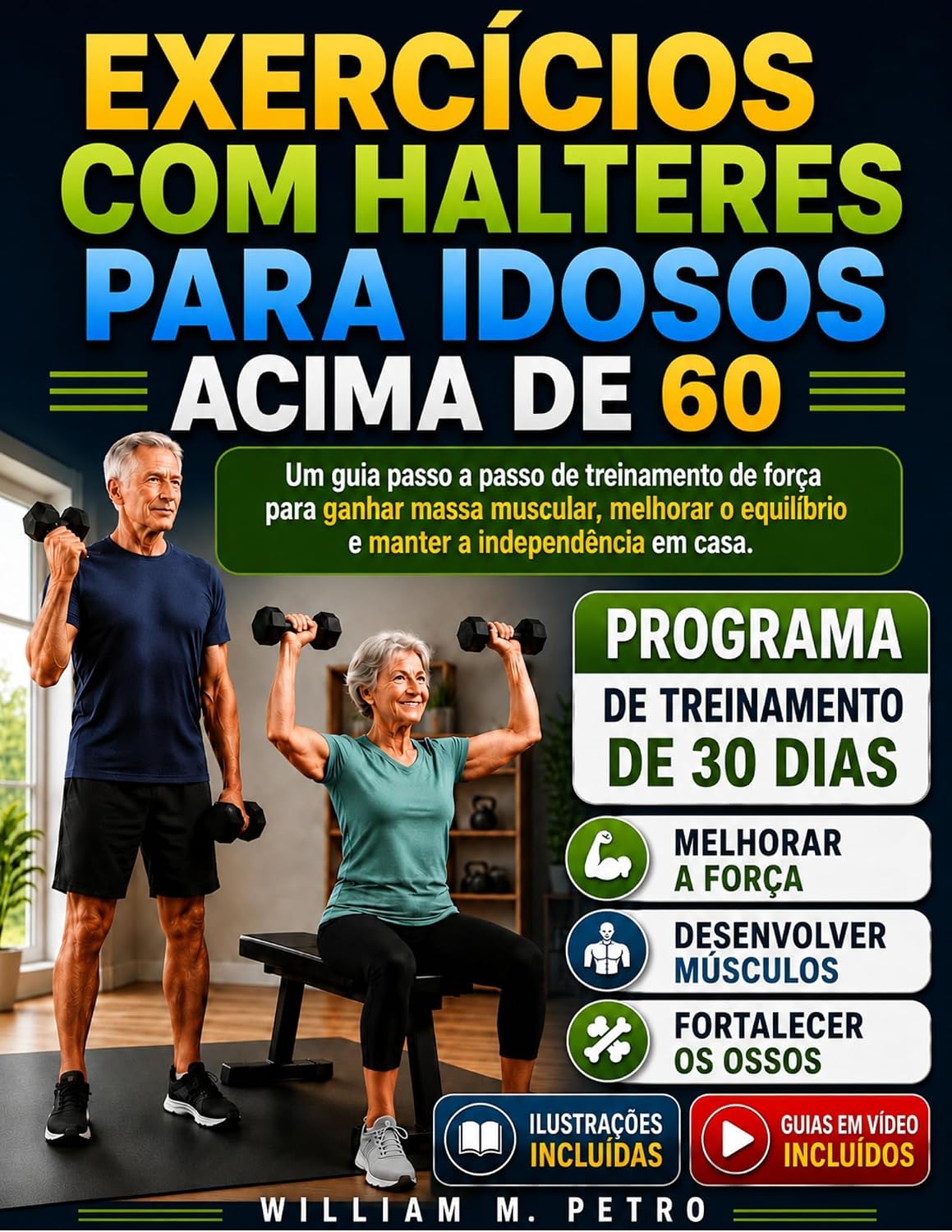 EXERCÍCIOS COM HALTERES PARA IDOSOS ACIMA DE 60: Um guia passo a passo de treinamento de força para ganhar massa muscular, melhorar o equilíbrio e manter a independência em casa.