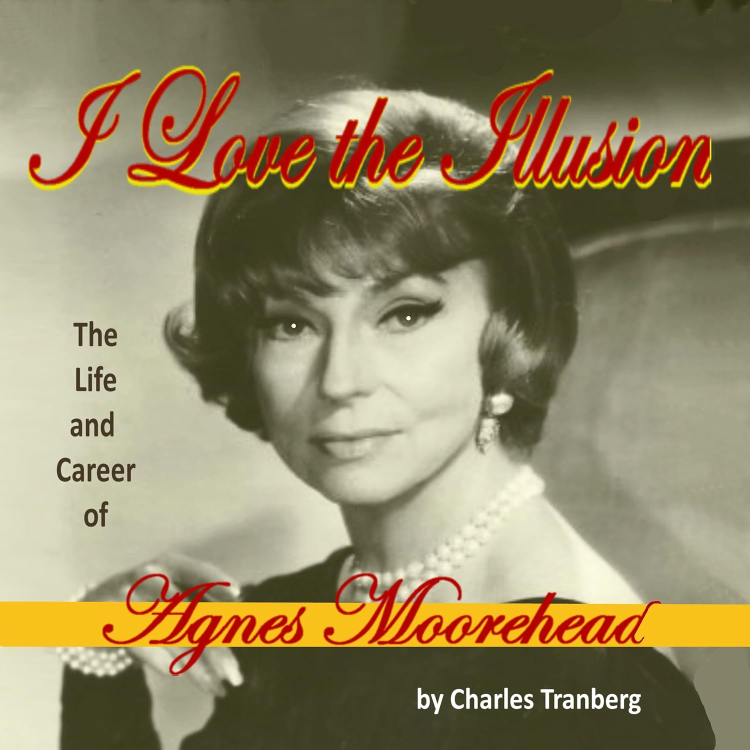 I Love the Illusion: The Life and Career of Agnes Moorehead, 2nd Edition baixar livro de graça