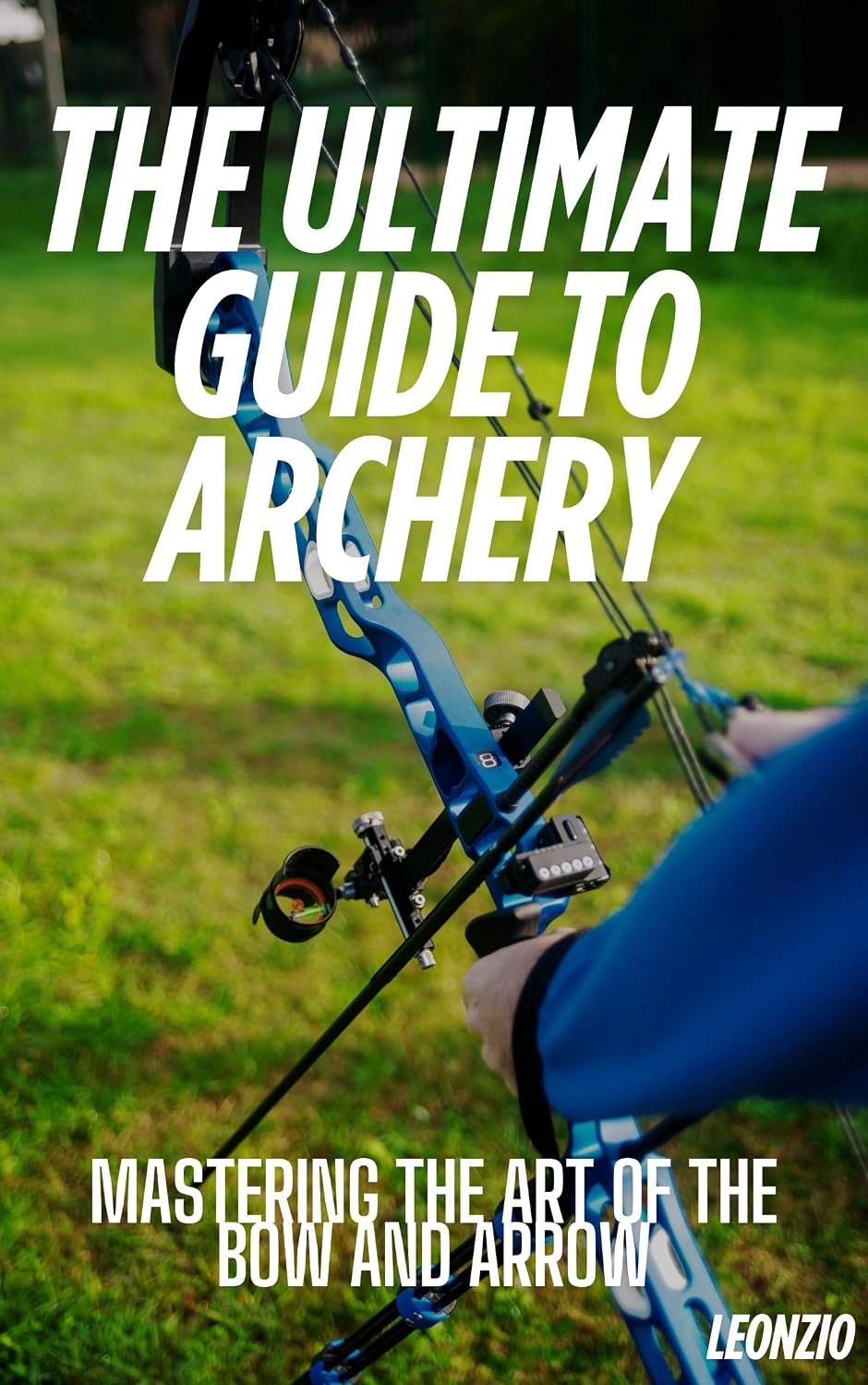 The Ultimate Guide to Archery: Mastering the Art of the Bow and Arrow (English Edition) baixar livro de graça