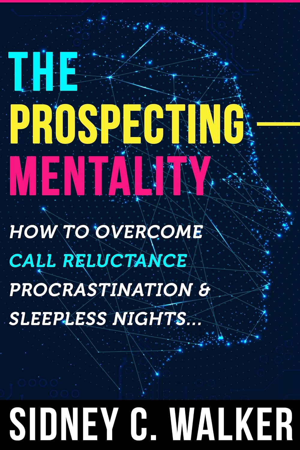 ler totalmente The Prospecting Mentality: How to Overcome Call Reluctance, Procrastination and Sleepless Nights (English Edition)
