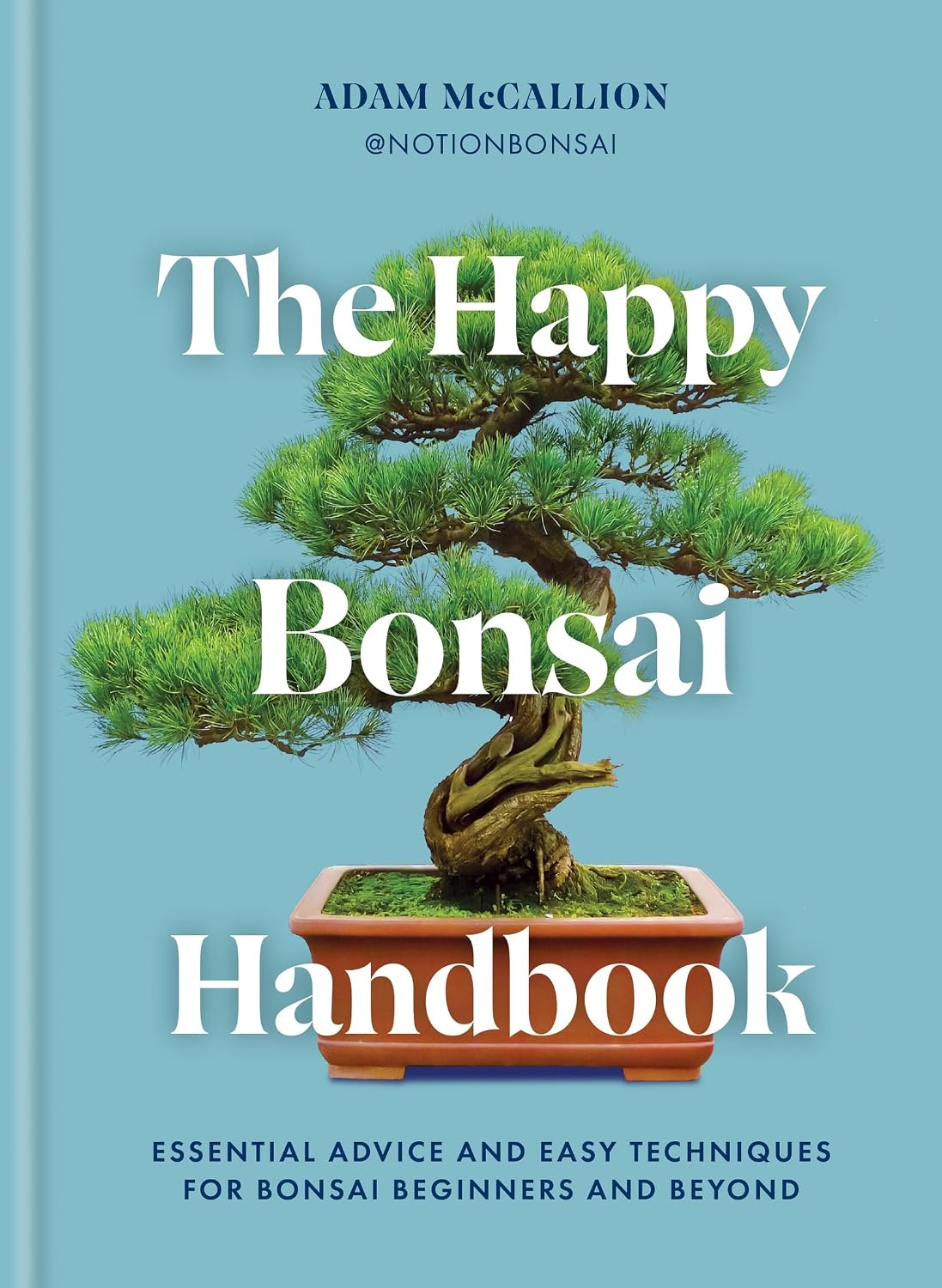 The Happy Bonsai Handbook: Essential advice and easy techniques for bonsai beginners and beyond (English Edition)