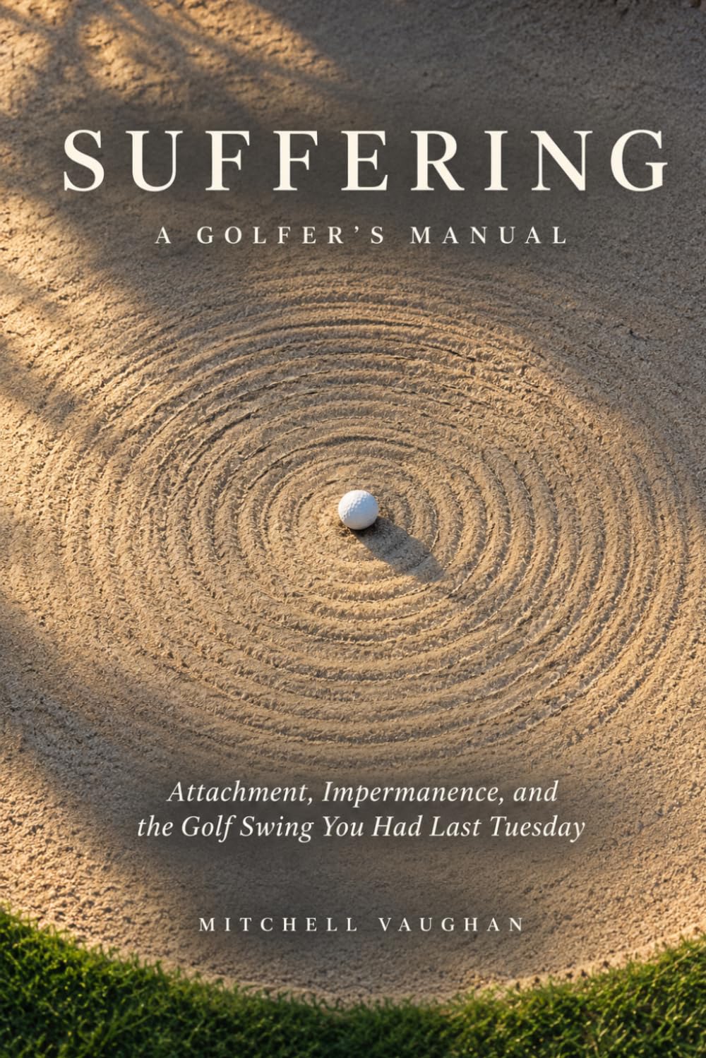 Suffering: A Golfer's Manual: Attachment, Impermanence, and the Golf Swing You Had Last Tuesday baixar livro de graça