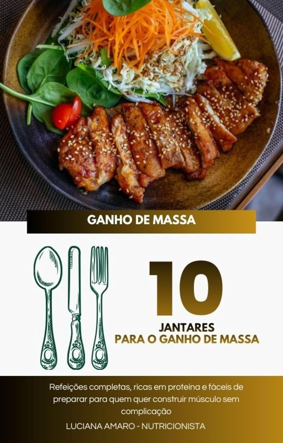 10 Jantares para Ganho de Massa Muscular: Refeições ricas em proteína, fáceis de preparar e ideais para quem quer hipertrofia e mais resultados nos treinos baixar livro de graça