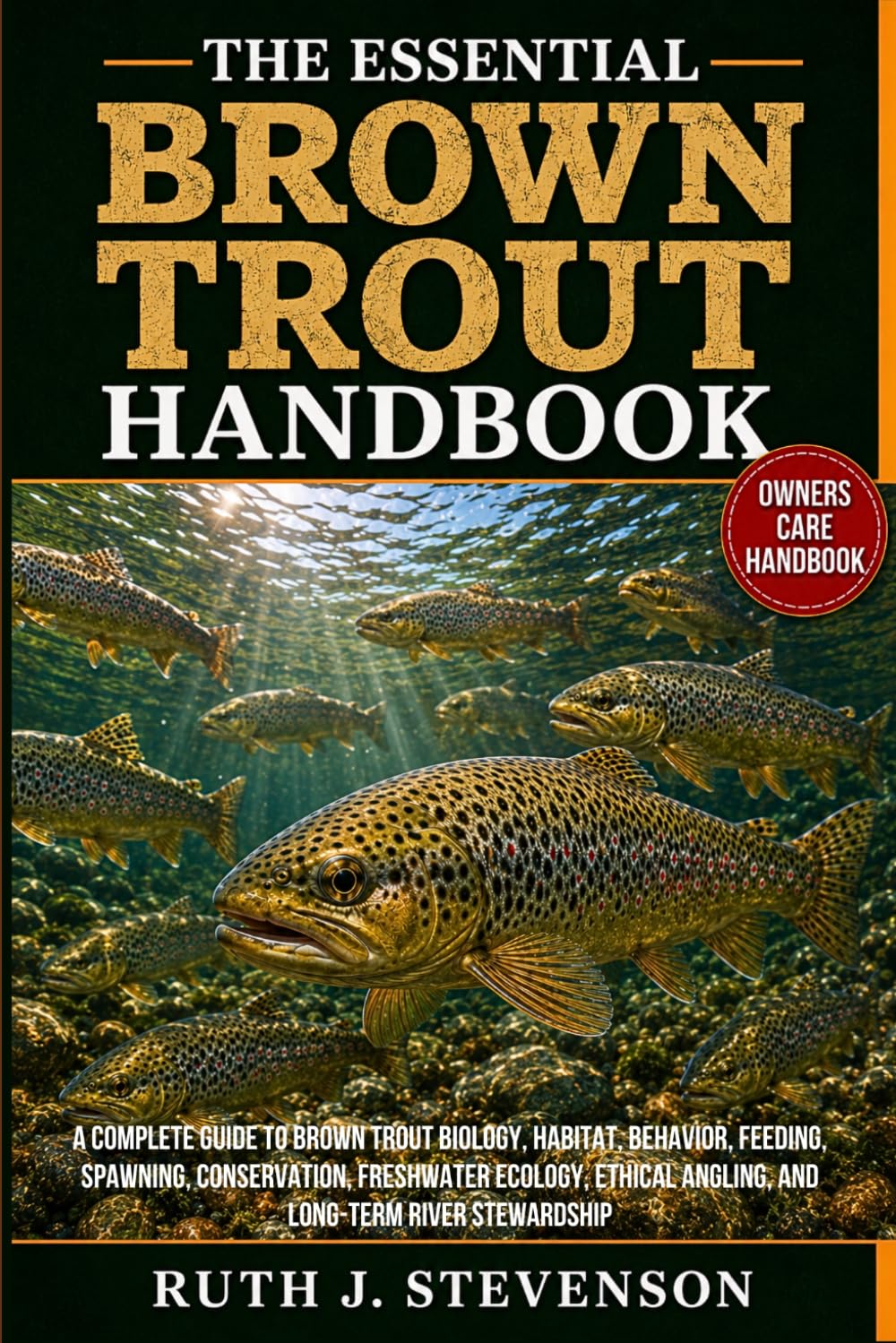ler totalmente The Essential Brown Trout Handbook: A Complete Guide to Brown Trout Biology, Habitat, Behavior, Feeding, Spawning, Conservation, Freshwater Ecology, Ethical Angling, and Long-Term River Stewardship