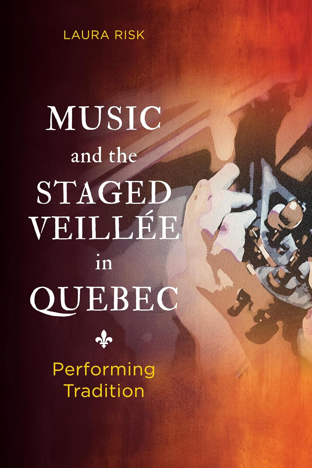 Music and the Staged Veillée in Quebec: Performing Tradition (English Edition)