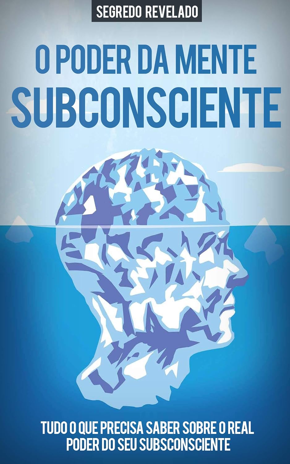 O PODER DO SUBCONSCIENTE: Aprenda Como Usar o Poder Ilimitado da Sua Mente Subconsciente Para Alcançar Tudo o Que Deseja Na vida, Mais Sucesso, Mais Saúde, Melhores Relações e Mais Felicidade baixar livro de graça