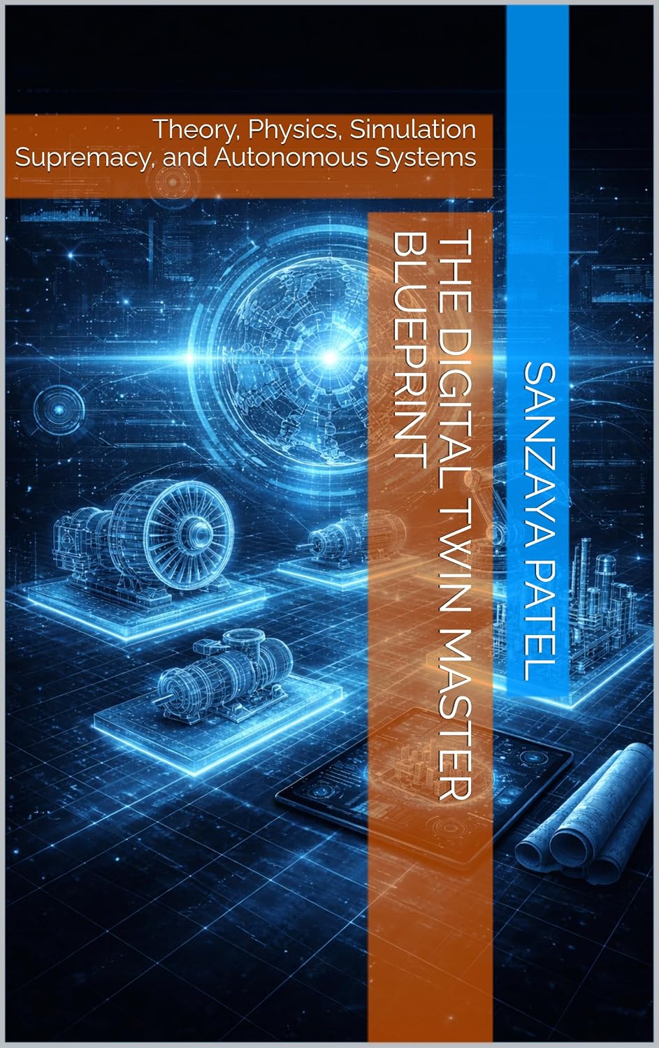 The Digital Twin Master Blueprint: Theory, Physics, Simulation Supremacy, and Autonomous Systems (The Mastering Digital Twins Series Book 3) (English Edition) baixar o livro de graça