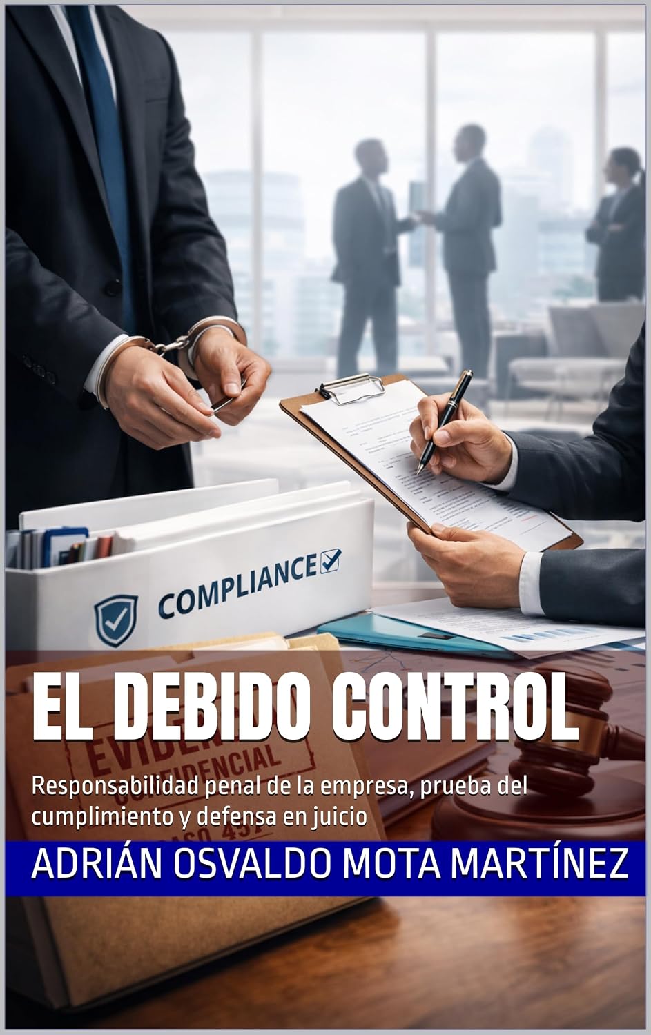 El debido control: Responsabilidad penal de la empresa, prueba del cumplimiento y defensa en juicio (Spanish Edition) baixar o livro de graça