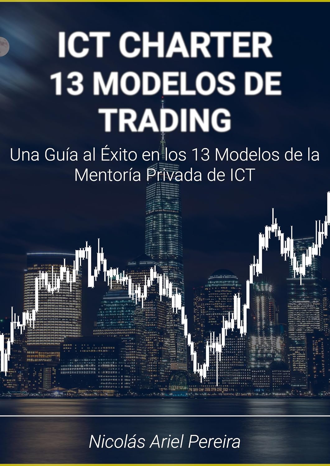 13 modelos de trading de ICT: Modelos de scalping, trading diario, corto plazo, swing y posición de la mentoría privada de ICT (Spanish Edition) baixar o livro de graça