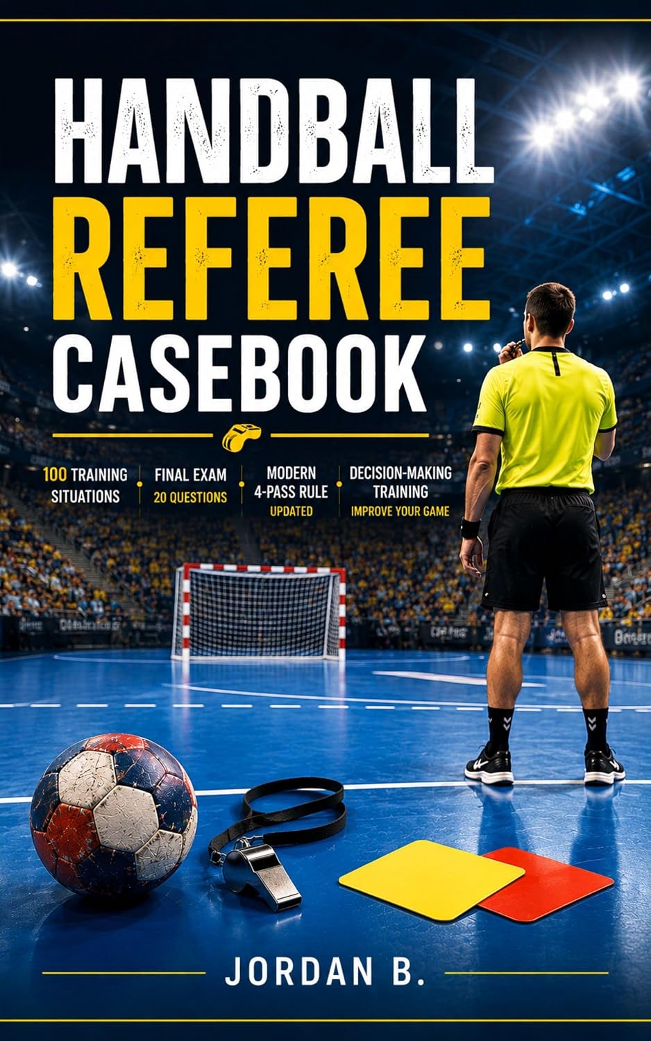 Handball Referee Casebook: 100 Training Situations, Final Exam, Modern 4-Pass Rule, and Decision-Making Training for Handball Officials (English Edition) baixar livro de graça