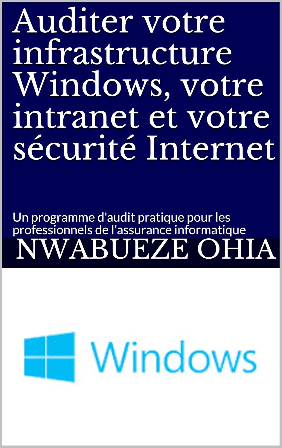ler totalmente Auditer votre infrastructure Windows, votre intranet et votre sécurité Internet: Un programme d'audit pratique pour les professionnels de l'assurance informatique (French Edition)