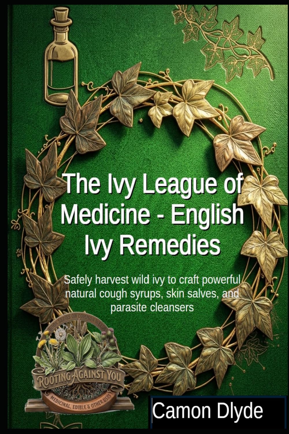 ler totalmente The Ivy League of Medicine - English Ivy Remedies: Safely harvest wild ivy to craft powerful natural cough syrups, skin salves, and parasite cleansers (Rooting Against You)