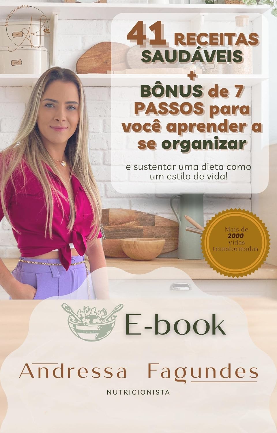 E-BOOK Nutricionista Andressa Fagundes - 41 RECEITAS SAUDÁVEIS: + BÔNUS DE 7 PASSOS para você aprender a se organizar e manter uma dieta como estilo de vida baixar o livro de graça