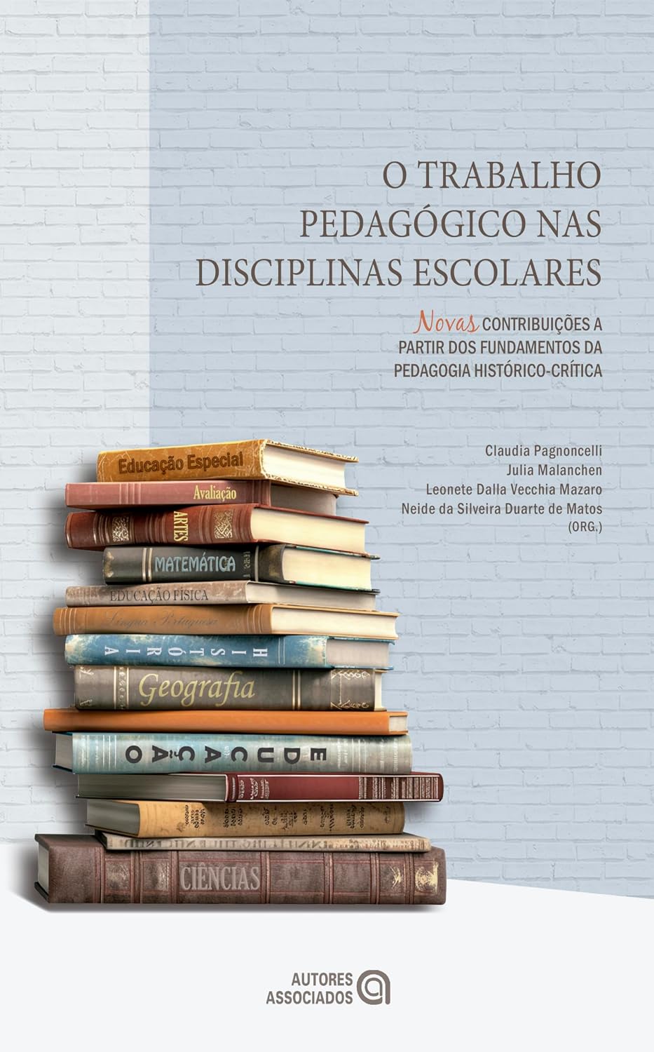 O Trabalho pedagógico nas disciplinas escolares: novas contribuições a partir dos fundamentos da pedagogia histórico-crítica (Educação contemporânea) baixar o livro de graça