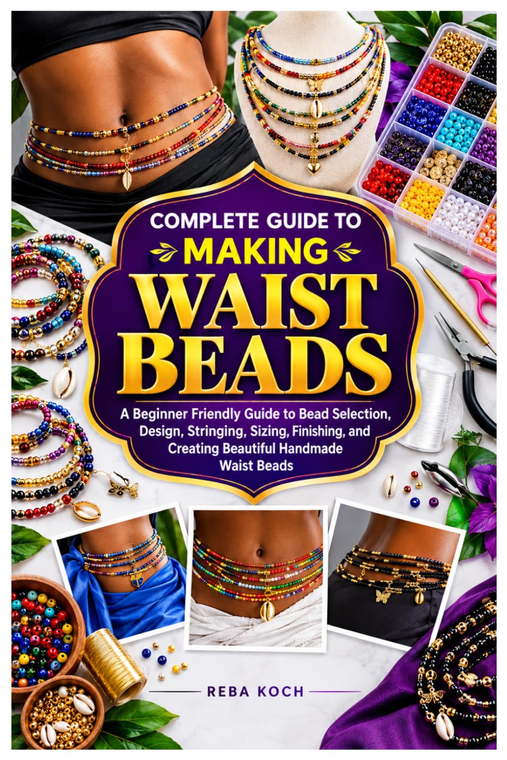 Complete Guide to Making Waist Beads: A Beginner Friendly Guide to Bead Selection, Design, Stringing, Sizing, Finishing, and Creating Beautiful Handmade Waist Beads baixar o livro de graça