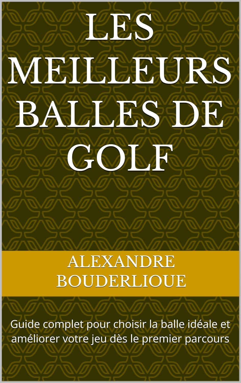 ler totalmente Les meilleurs balles de golf: Guide complet pour choisir la balle idéale et améliorer votre jeu dès le premier parcours (Golfs pour débutants t. 1) (French Edition)