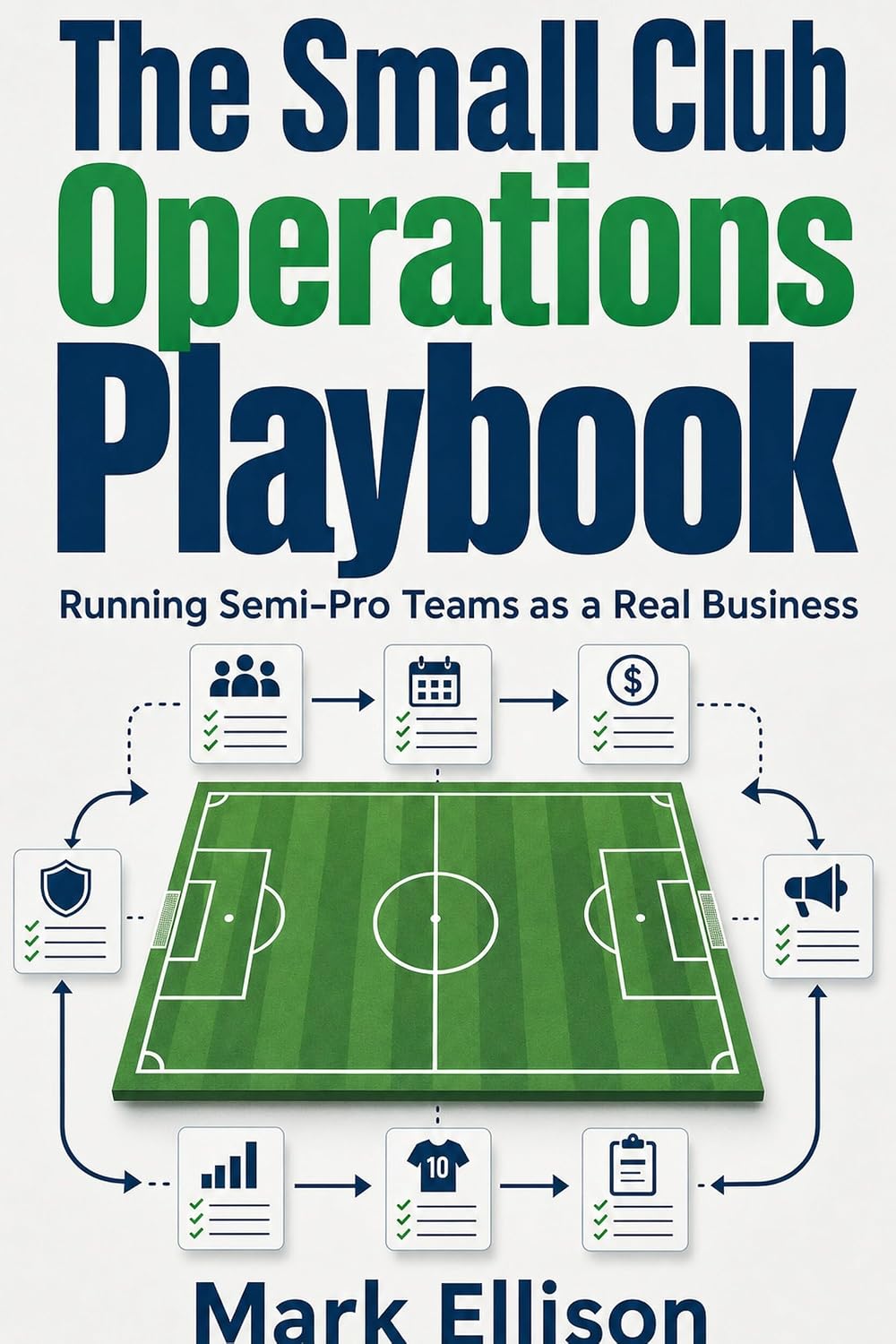 The Small Club Operations Playbook: Running Semi‑Pro Teams as a Real Business (English Edition)