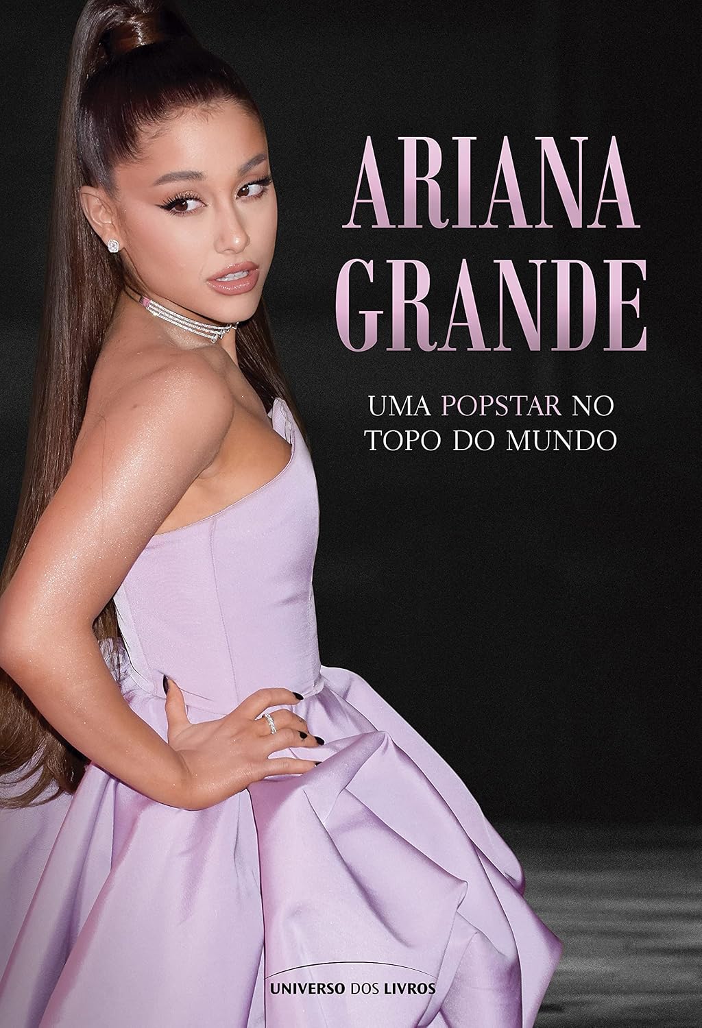 Ariana Grande: Uma popstar no topo do mundo