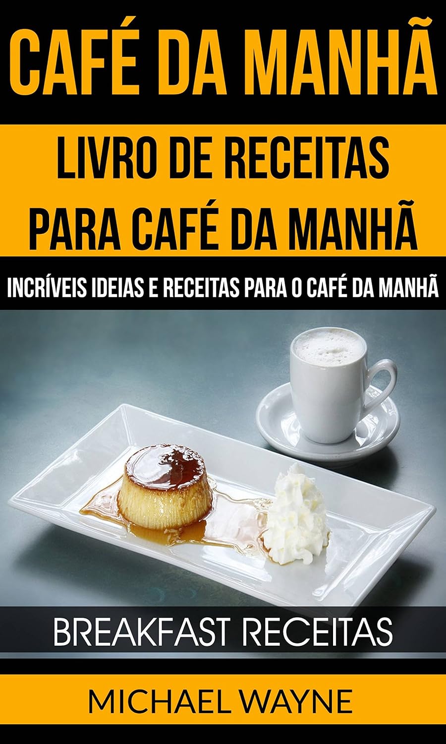 ler totalmente Café da Manhã: Livro de Receitas para Café da Manhã: Incríveis Ideias e Receitas para o Café da Manhã (Breakfast Receitas)