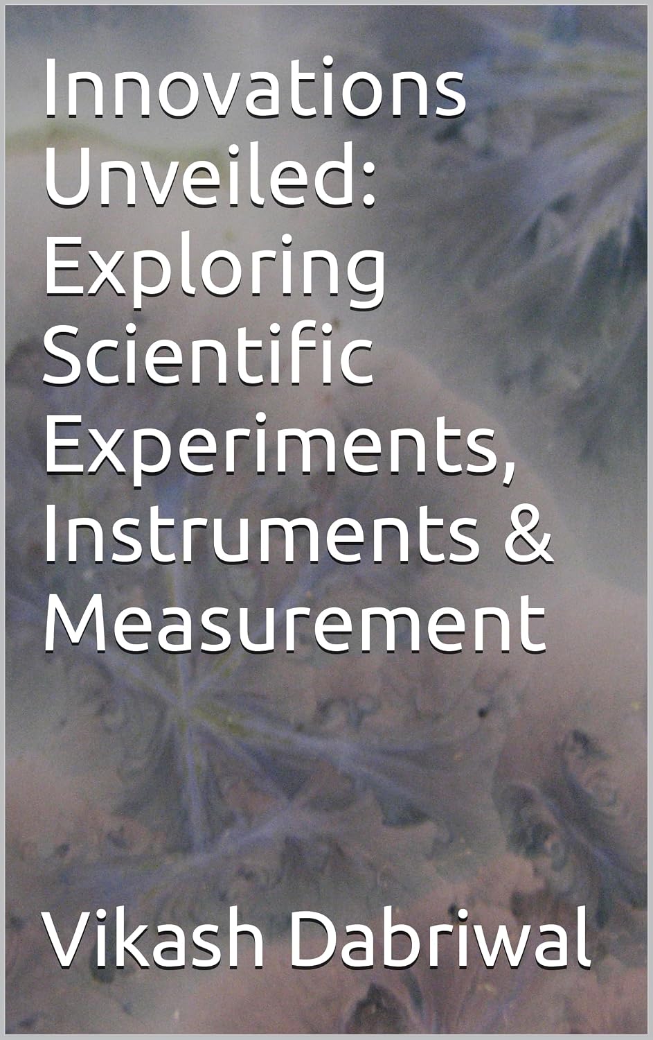 Innovations Unveiled: Exploring Scientific Experiments, Instruments & Measurement (English Edition) baixar o livro de graça