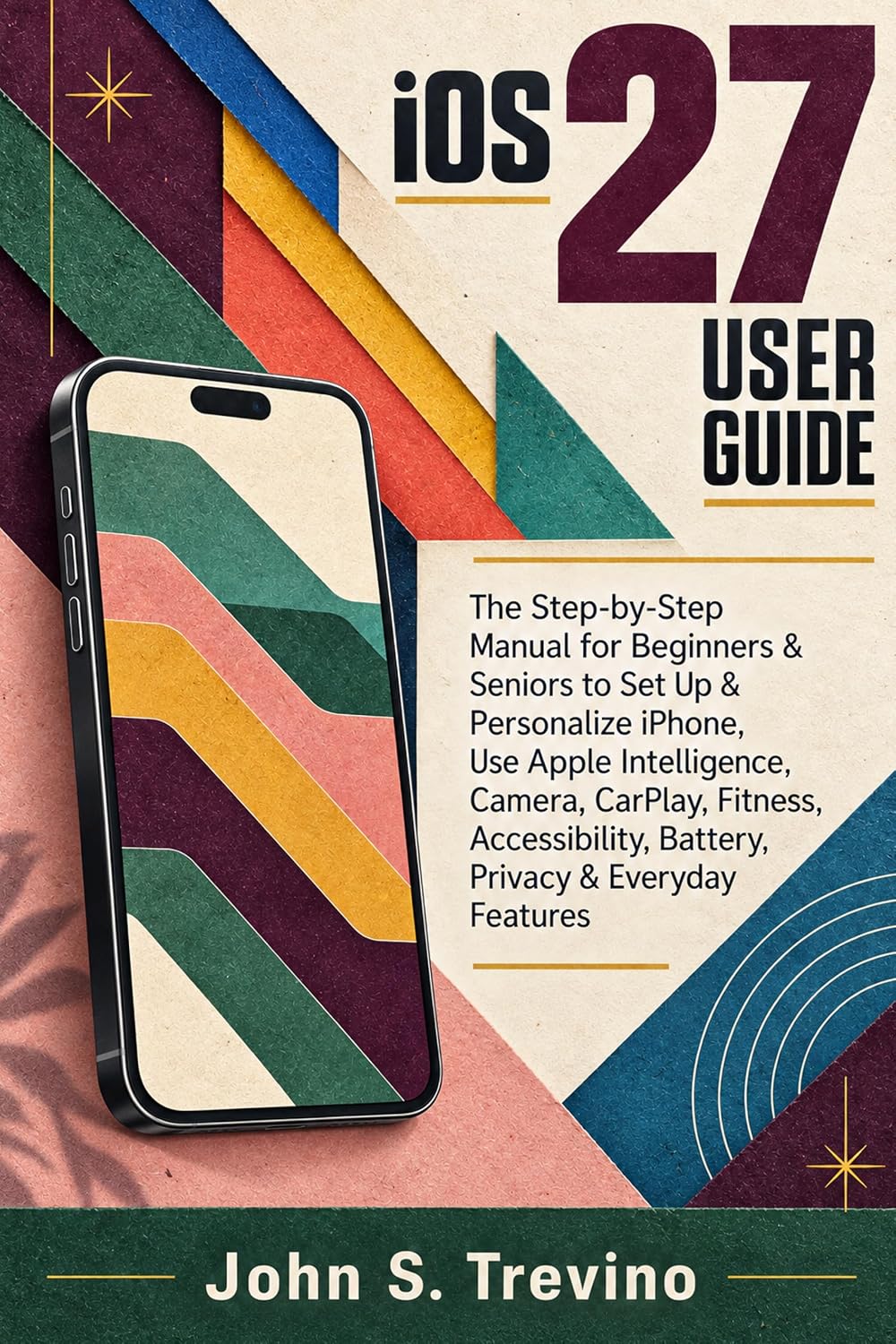 iOS 27 User Guide: The Step-by-Step Manual for Beginners & Seniors to Set Up & Personalize iPhone, Use Apple Intelligence, Camera, CarPlay, Fitness Accessibility,... & Everyday Features (English Edition) baixar livro de graça
