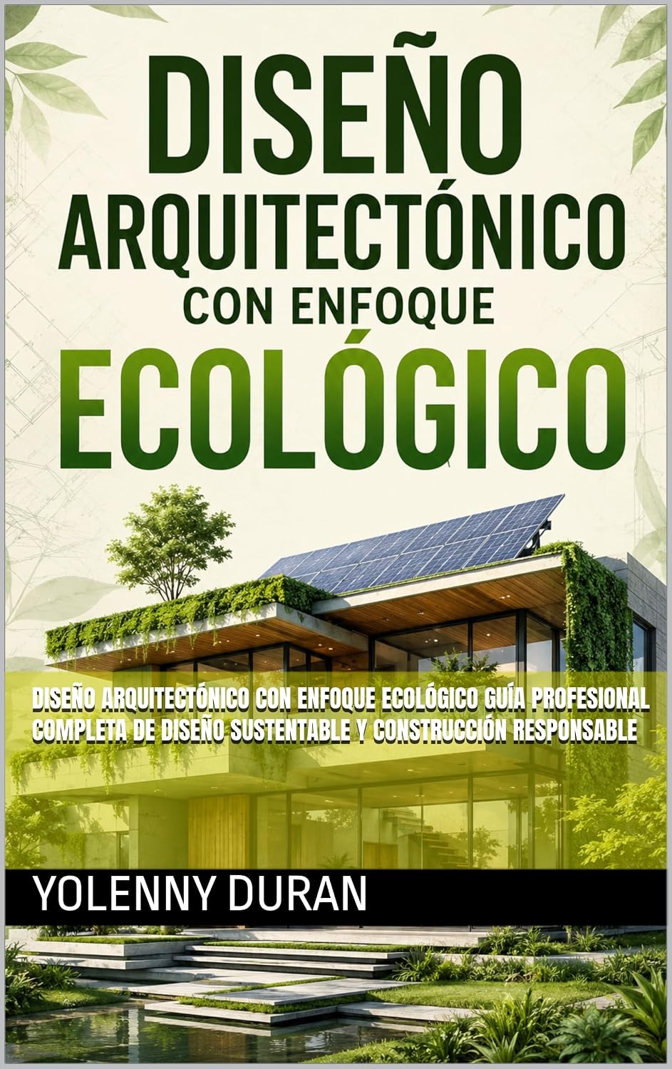 Diseño Arquitectónico con Enfoque Ecológico Guía Profesional Completa de Diseño Sustentable y Construcción Responsable (Spanish Edition) baixar o livro de graça