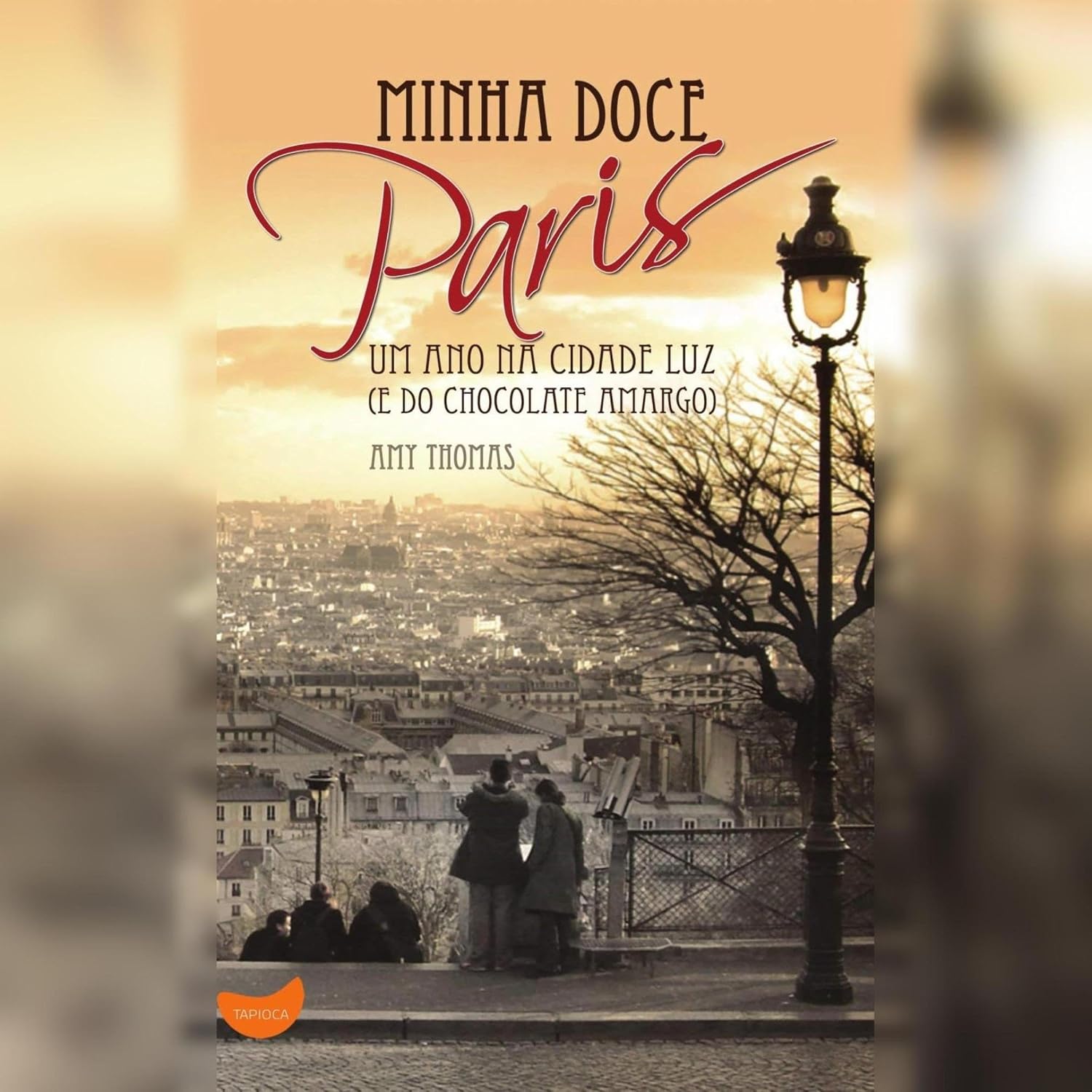 Minha doce Paris: Um ano na Cidade Luz (e do chocolate amargo)
