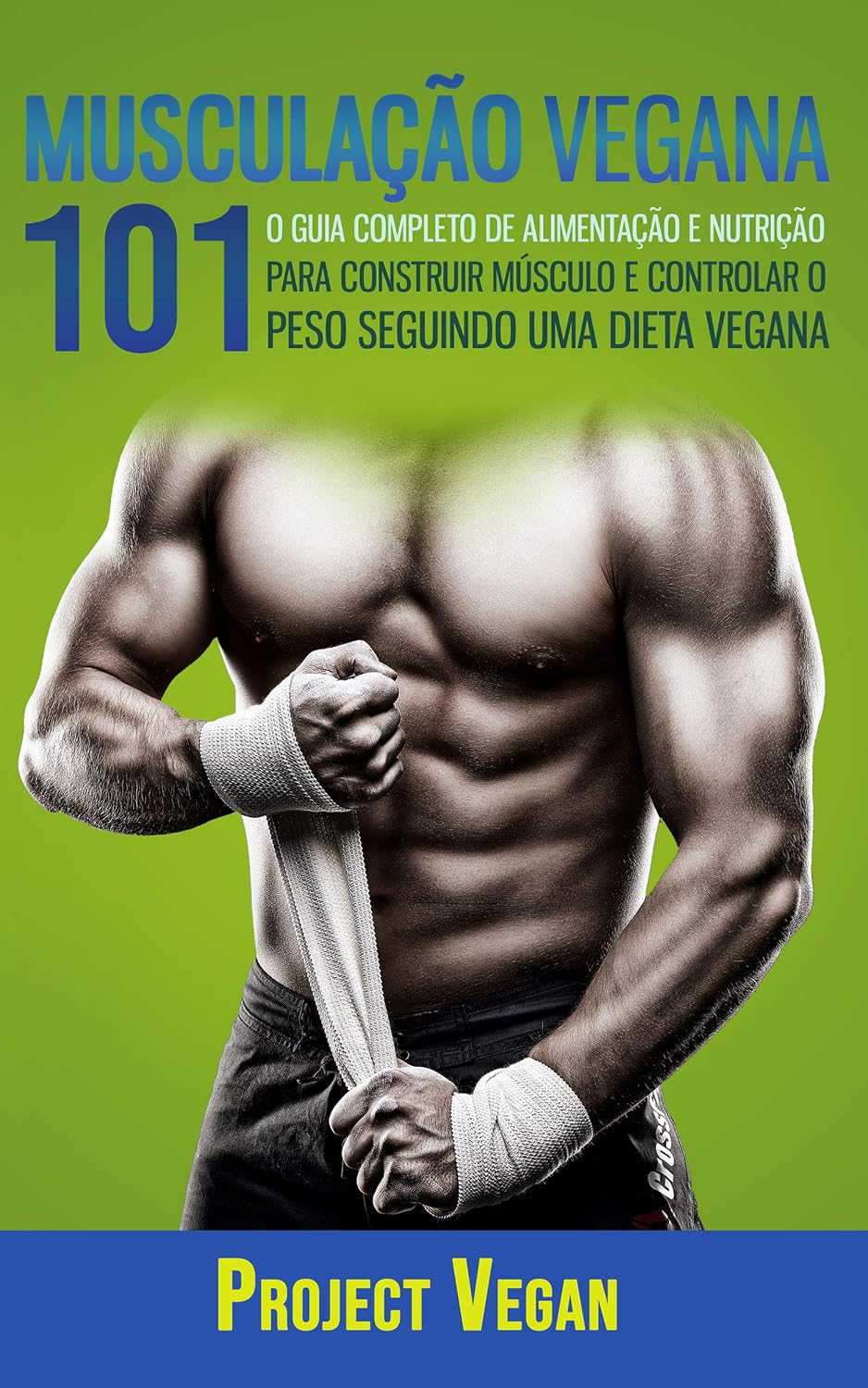 ler totalmente Musculação Vegana 101: O Guia completo de Alimentação e Nutrição Para Construir Músculo e Controlar o Peso Seguindo Uma Dieta Vegana