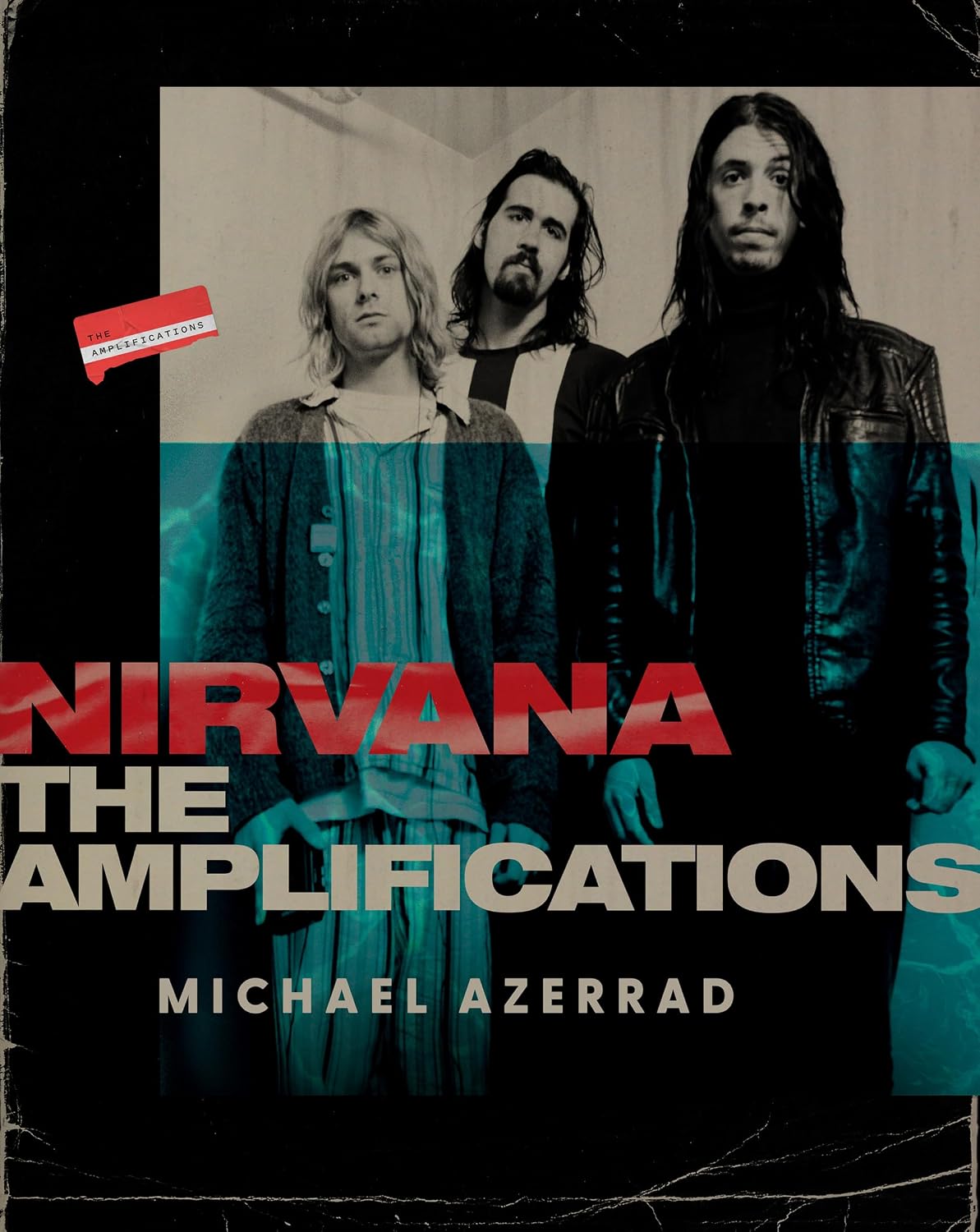 Nirvana: The Amplifications – Reflections on Kurt Cobain, Friendship, and the Revolutionary Band Thirty Years Later (English Edition)