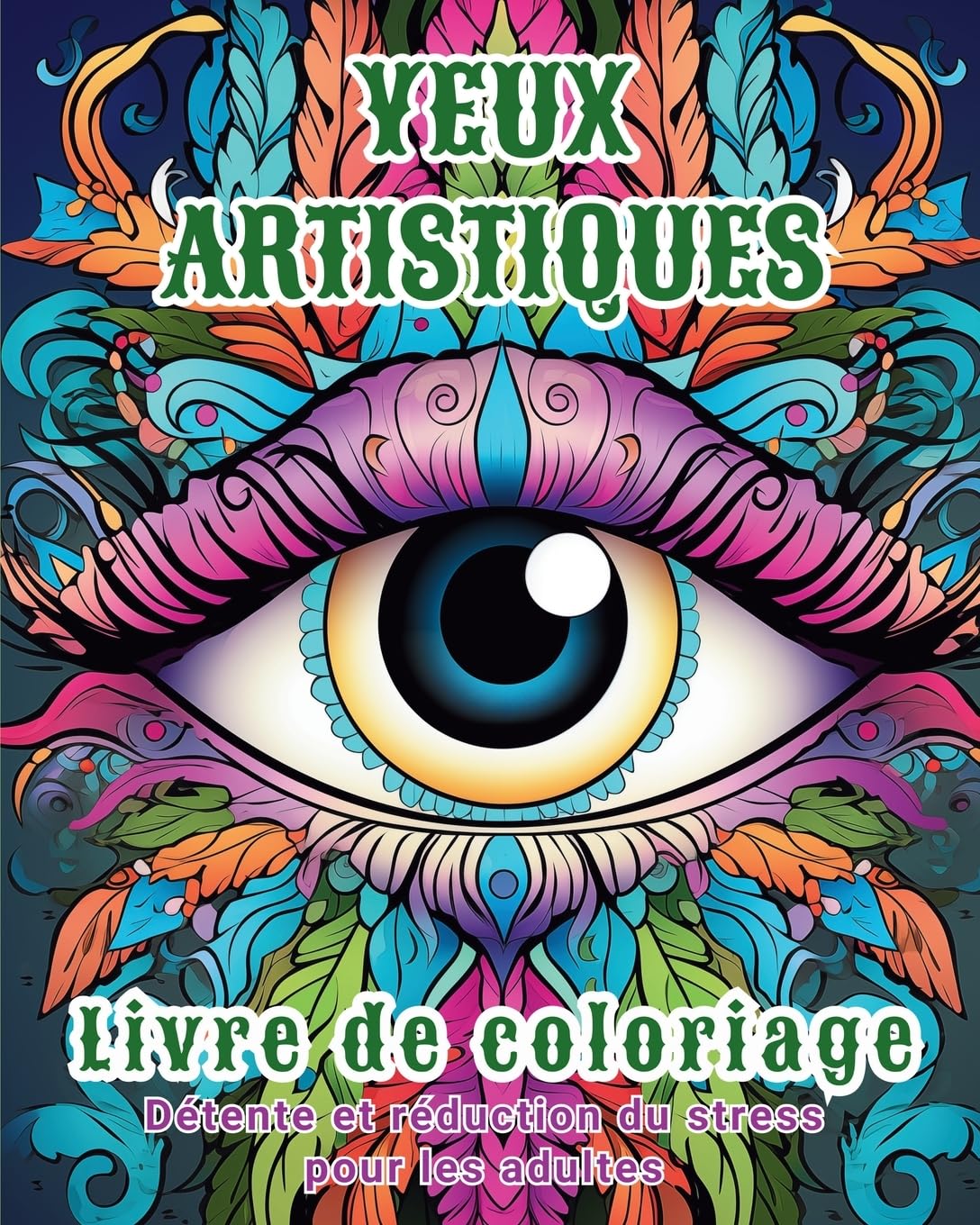 Yeux artistiques - Livre de coloriage: Détente et réduction du stress pour les adultes