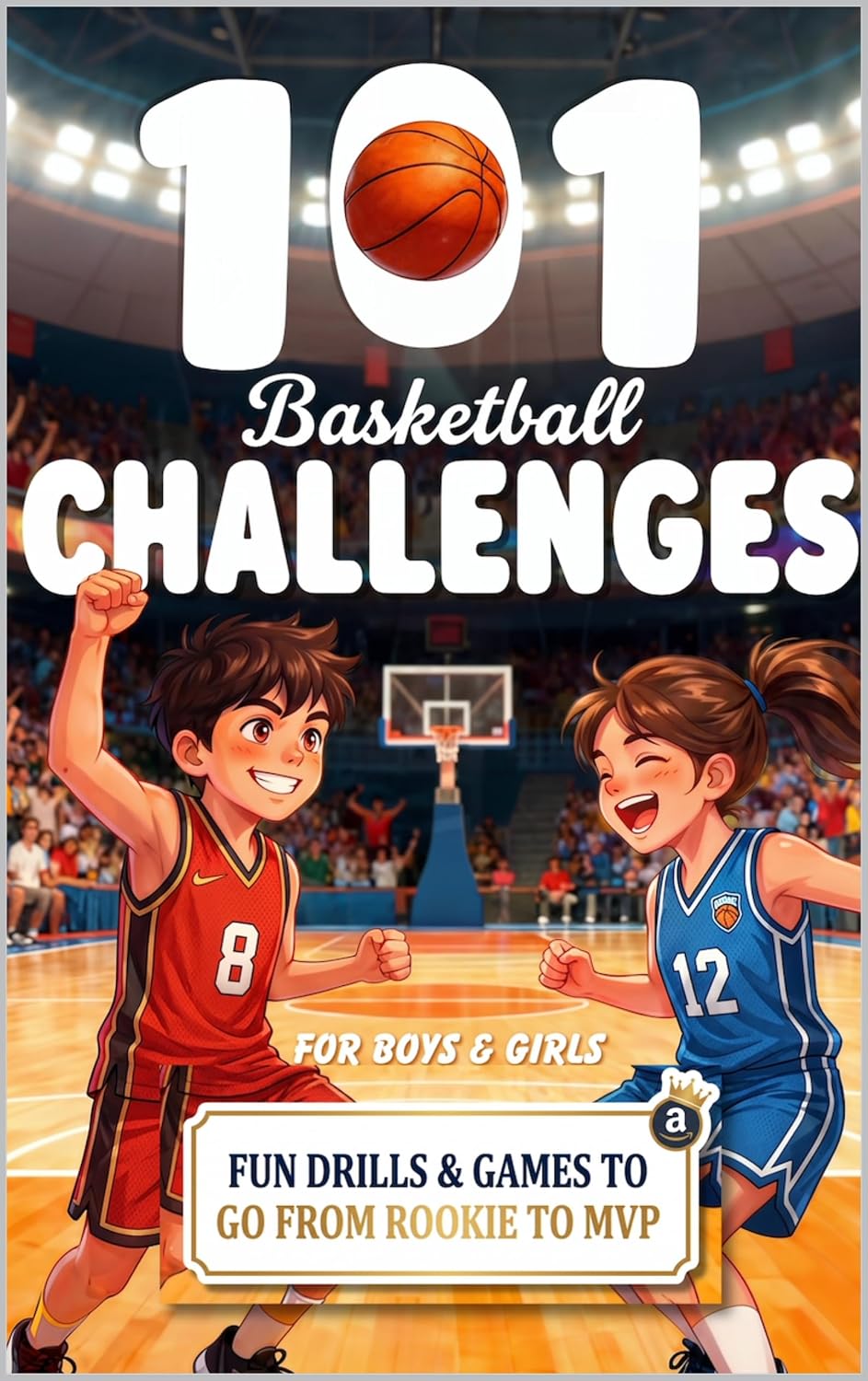101 Basketball Challenges for Kids Ages 8-12: Build Confidence & Skills from Rookie to MVP: 4 Levels of Fun Drills, Games & Skill-Building Workouts for Boys & Girls (English Edition) baixar livro de graça