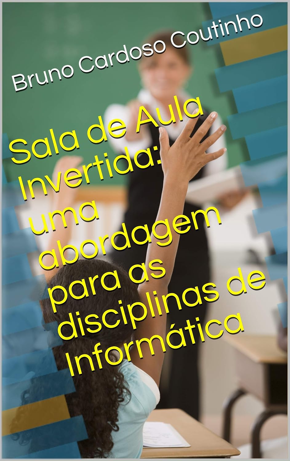 Sala de Aula Invertida: uma abordagem para as disciplinas de Informática baixar livro de graça