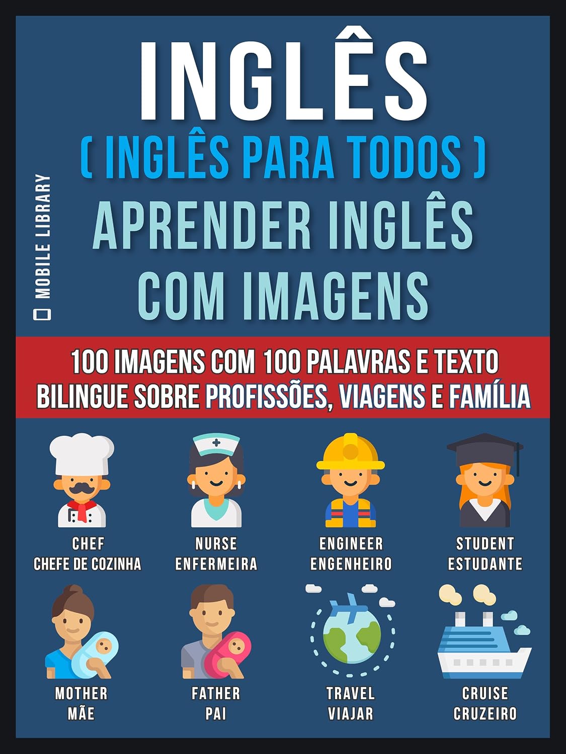 Inglês ( Inglês Para Todos ) Aprender Inglês Com Imagens (Vol 1): 100 imagens com 100 palavras e texto bilingue sobre profissões, viagens e família (Foreign Language Learning Guides) baixar livro de graça
