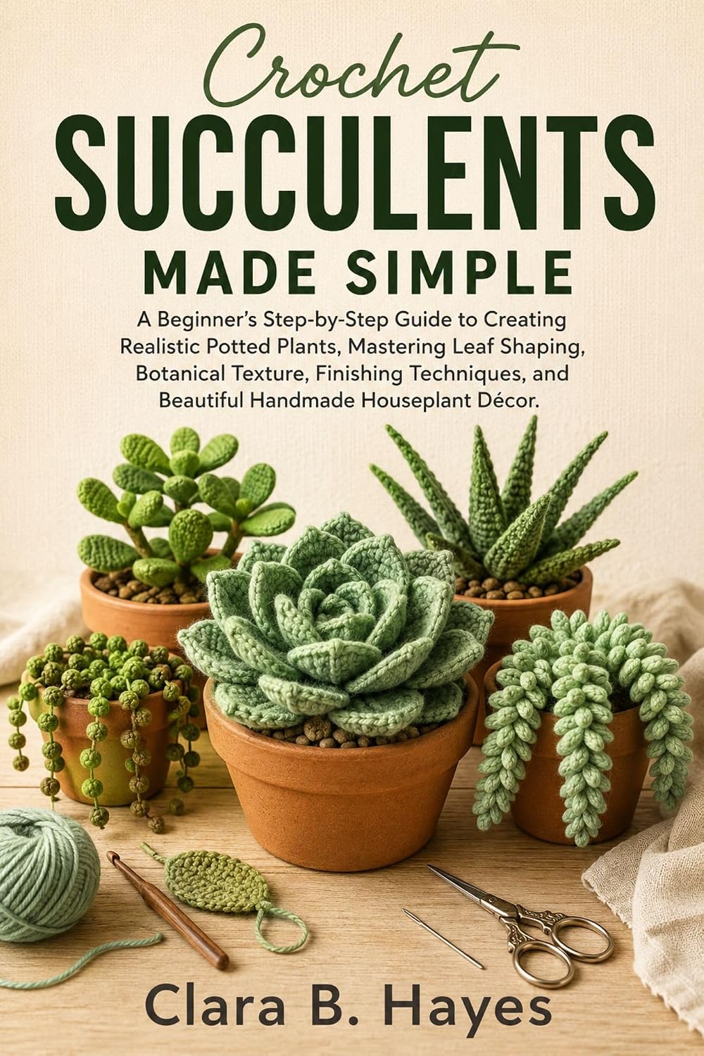 ler totalmente Crochet Succulents Made Simple: A Beginner's Step-by-Step Guide to Creating Realistic Potted Plants, Mastering Leaf Shaping, Botanical Texture, Finishing... Handmade Houseplant (English Edition)